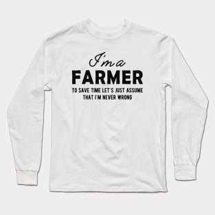 Farmer - Let's just assume that I'm never wrong Long Sleeve T-Shirt